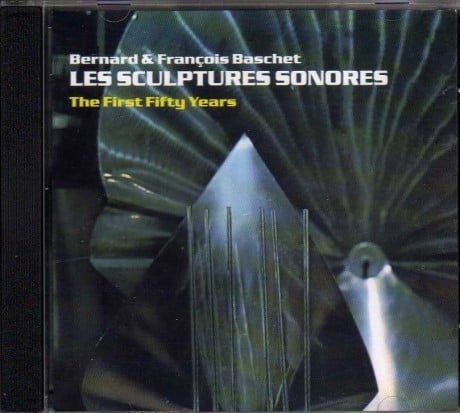 Les Sculptures Sonores - The Sound Sculptures of Bernard and Francois Baschet