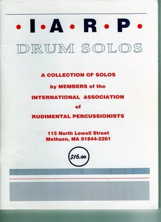 I.a.r.p Drum Solos, A Collection Of Solos By Members Of The International Association Of Rudimental Percussionists