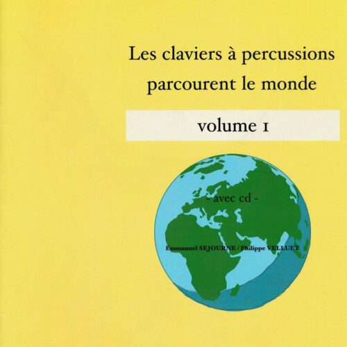 Les Claviers A Percussions Parcourent Le Monde, Volume 1 by Emmanuel Sejourne and Philippe Velluet