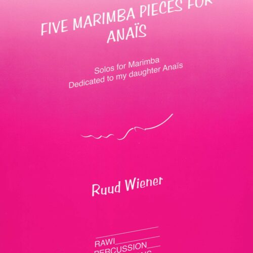 Five Marimba Pieces for Anais by Ruud Wiener