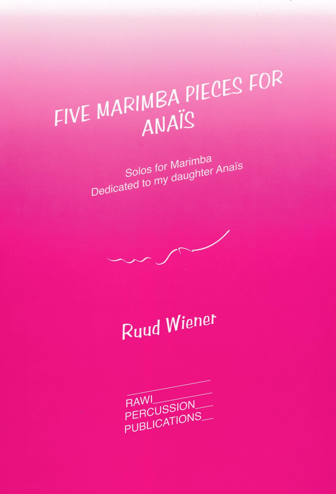 Five Marimba Pieces for Anais by Ruud Wiener