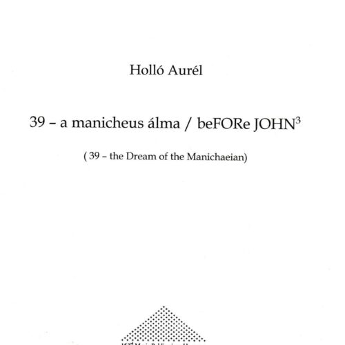 39 - the Dream of the Manichaeian / beFORe JOHN3 by Aurel Hollo
