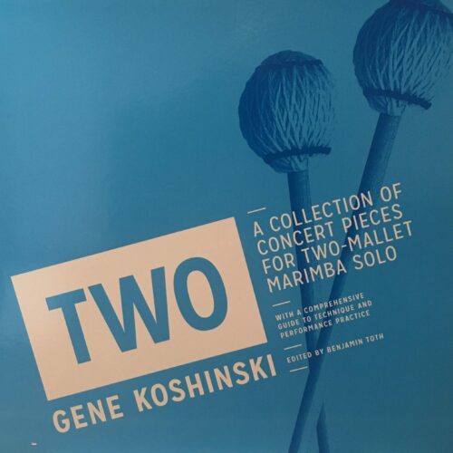 TWO - A Collection of Concert Pieces for two-mallet Marimba Solo by Gene Koshinski