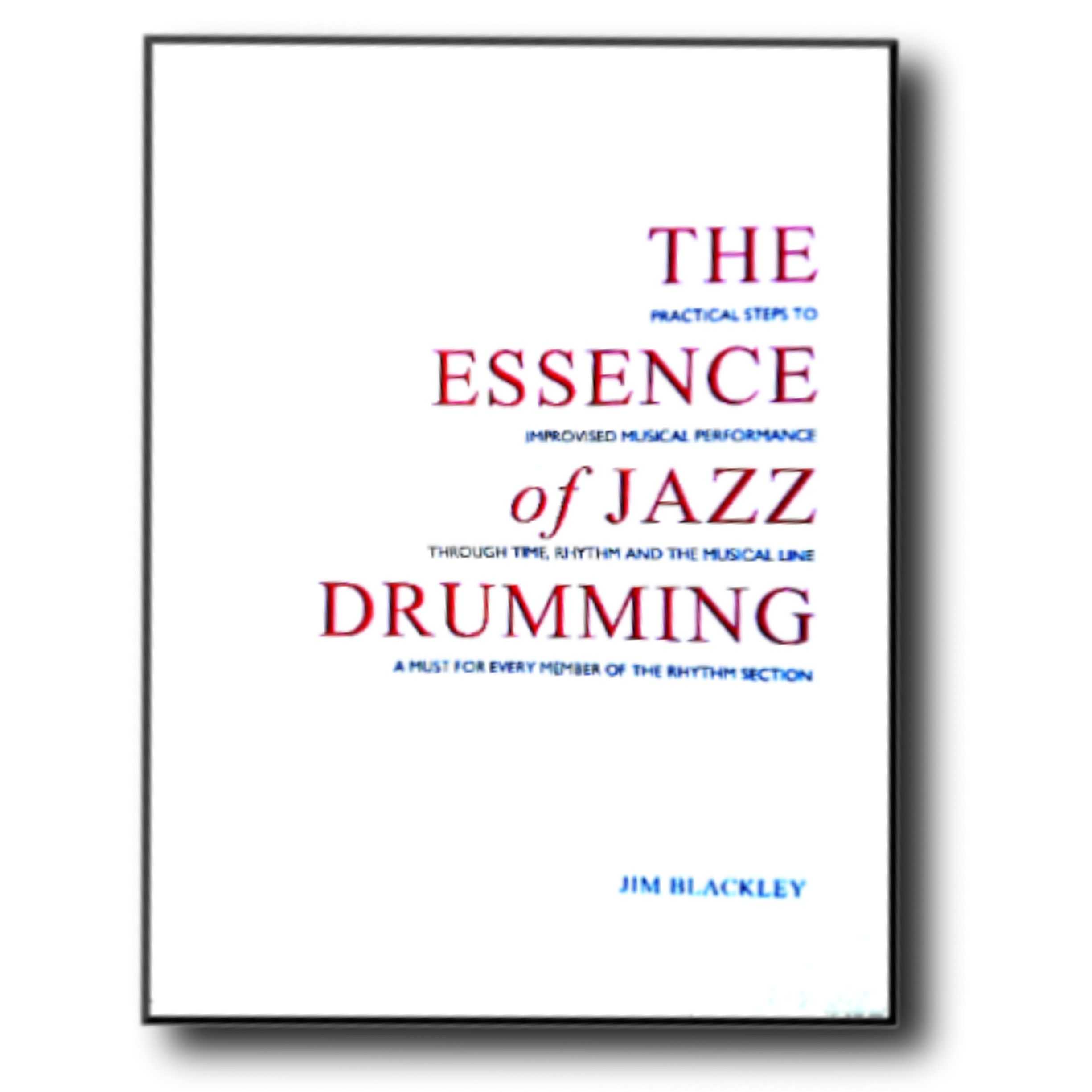 The Essence of Jazz Drumming by Jim Blackley