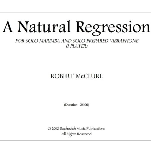 A Natural Regression for solo marimba and solo prepared vibraphone (1 player) by Robert McClure