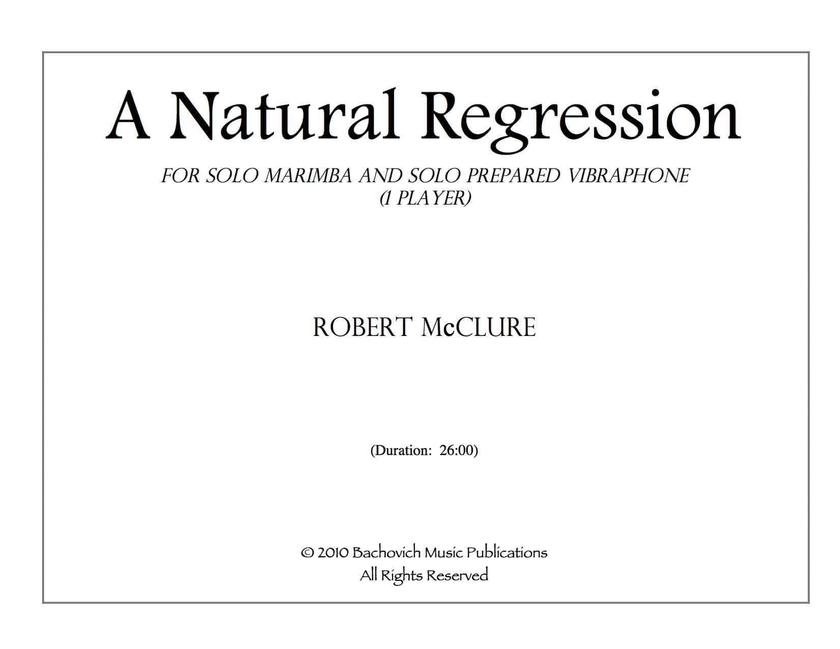 A Natural Regression for solo marimba and solo prepared vibraphone (1 player) by Robert McClure