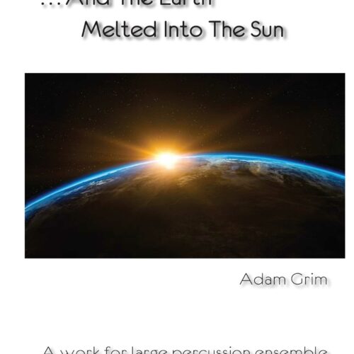 And The Earth Melted Into The Sun by Adam Grim
