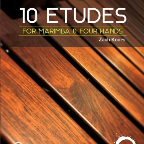 10 Etudes for Marimba & Four Hands by Zachary M. Koors