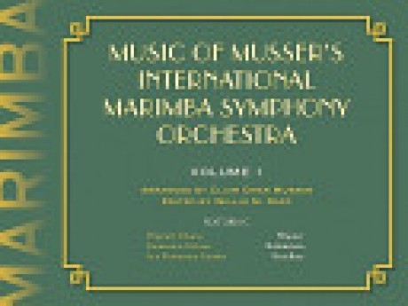 Music of Musser's International Marimba Symphony Orchestra Volume 1